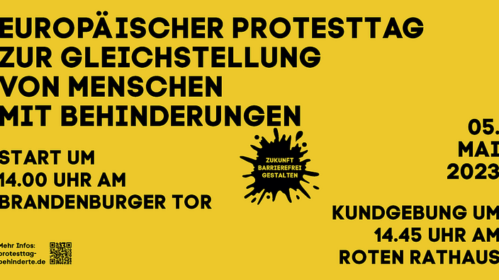 Grafik: Schwarze Schrift auf gelbem Hintergrund: Europäischer Protesttag zur Gleichstellung von Menschen mit Behinderungen. Start um 14.00 Uhr am Brandenburger Tor. 05. Mai 2023. Kundgebung um 14.45 Uhr am Roten Rathaus. Zukunft Barrierefrei gestalten.