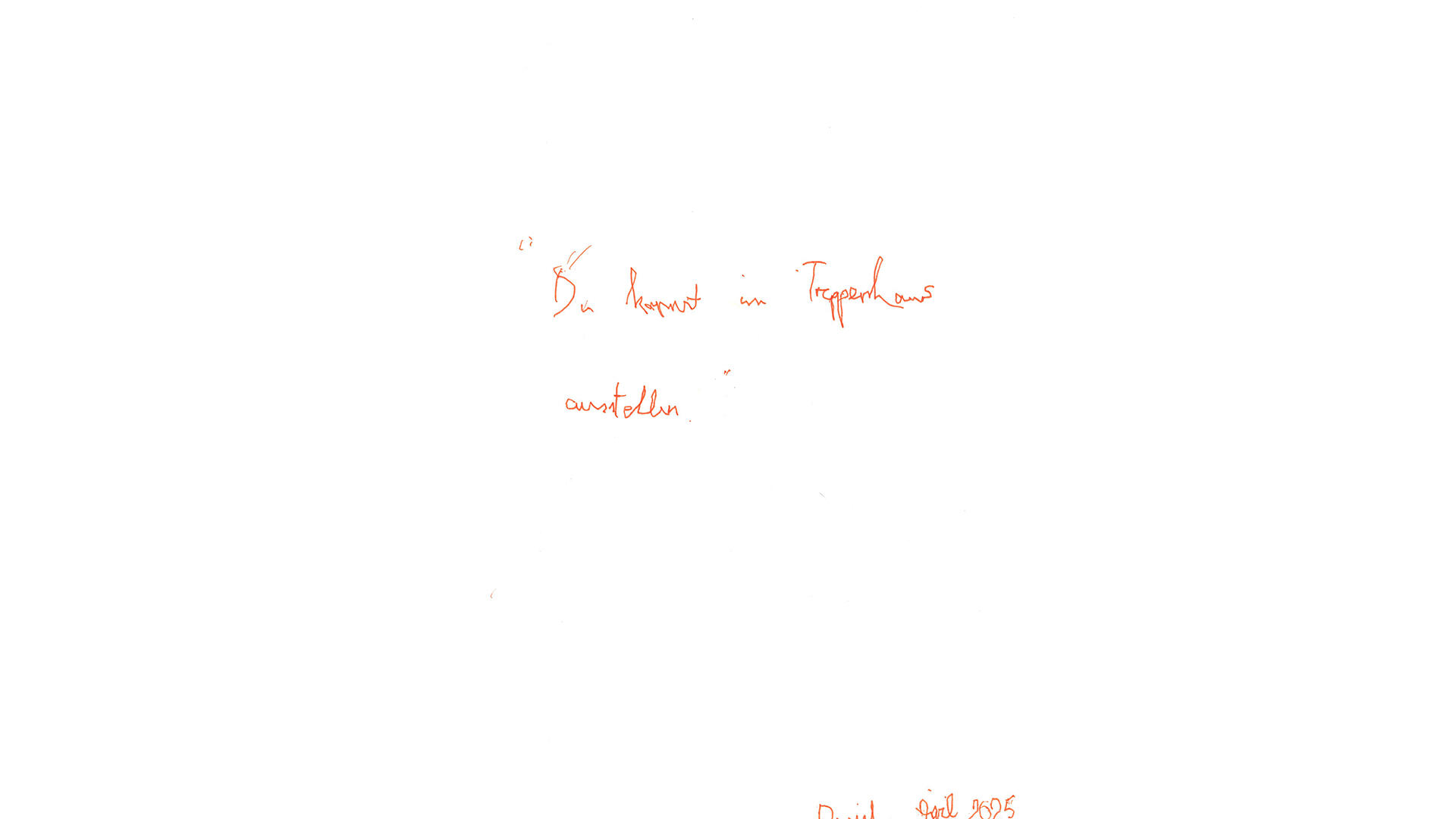 Blatt mit Text in roter Schrift: Du kannst im Treppenhaus ausstellen, April 2025